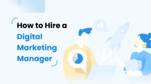 How to Hire a Digital Marketing Manager